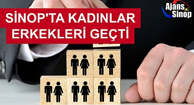 SİNOP'TA KADINLAR ERKEKLERİ GEÇTİ