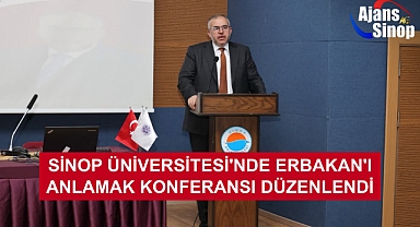 SİNOP ÜNİVERSİTESİ'NDE ERBAKAN'I ANLAMAK KONFERANSI DÜZENLENDİ