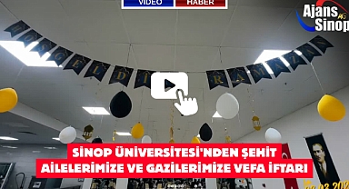 SİNOP ÜNİVERSİTESİ'NDEN ŞEHİT AİLELERİMİZE VE GAZİLERİMİZE VEFA İFTARI