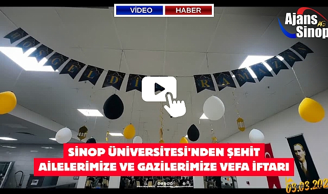 SİNOP ÜNİVERSİTESİ'NDEN ŞEHİT AİLELERİMİZE VE GAZİLERİMİZE VEFA İFTARI