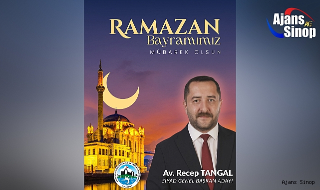 SİYAD Genel Başkan Adayı Avukat Recep Tangal yayınladığı mesaj ile Ramazan Bayramını kutladı.