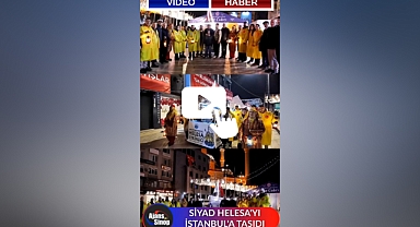 SİYAD HELESA'YI İSTANBUL'A TAŞIDI