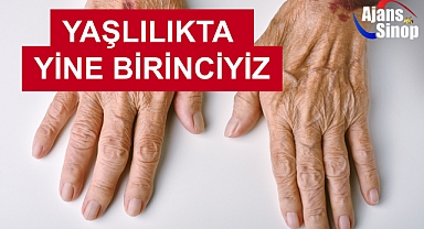 YAŞLILIKTA YİNE BİRİNCİYİZ