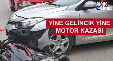 YİNE GELİNCİK YİNE MOTOR KAZASI