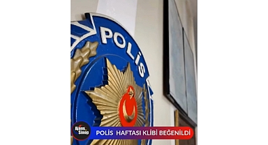 POLİS HAFTASI KLİBİ BEĞENİLDİ