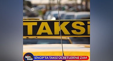 SİNOP'TA TAKSİ ÜCRETLERİNE ZAM
