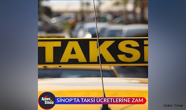 SİNOP'TA TAKSİ ÜCRETLERİNE ZAM