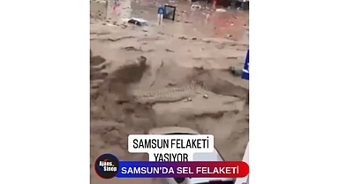 SAMSUN'DA SEL FELAKETİ