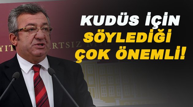 Altay; Kudüs' hemen Filistin Büyükelçiliği açılmalı!