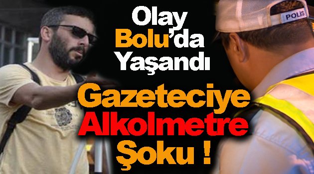 Arızalı Alkolmetre Gazeteciyi Mağdur Etti !
