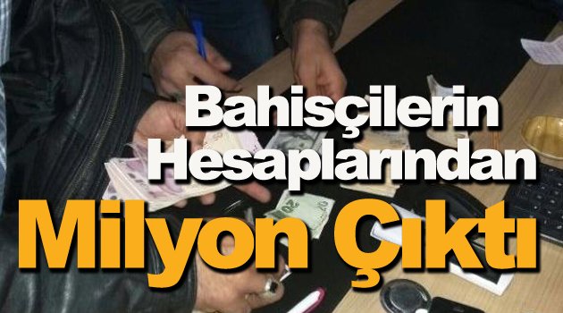 Bahisçilerin Milyonluk Hesaplarına El Kondu !