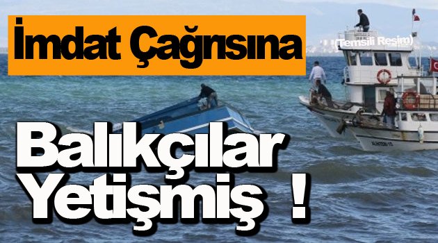 Balıkçıları Meslektaşları Kurtardı !