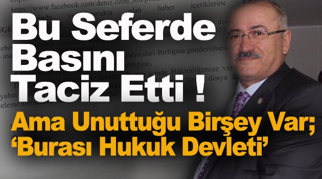 Basını Susturmaya Çalıştı, Hukuk Olmaz Dedi !