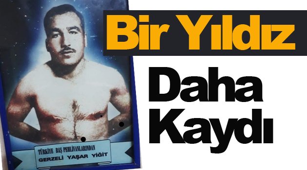 Başpehlivan Yaşar Yiğit Hayatını Kaybetti !