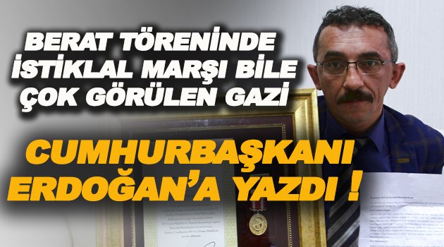 Berat Töreninde İstiklal Marşı Bile Okunmayan Gazi, Erdoğan'a Mektup Yazdı !
