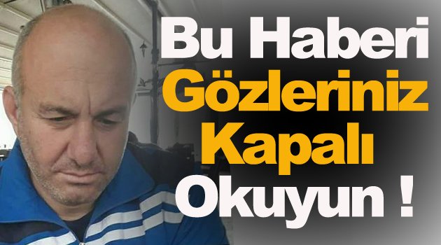 Bu Haberi Gönül Gözünüz İle Okuyunuz !