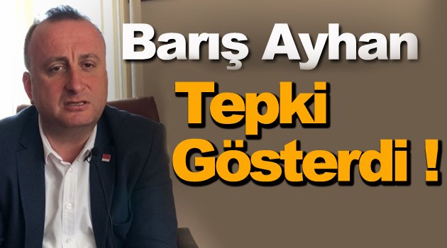 CHP İl Başkanı Ayhan'dan Tepki !