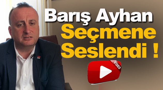 CHP Sinop İl Başkanı Barış Ayhan 'Söz Sende' Aracılığı İle Seçmene Seslendi