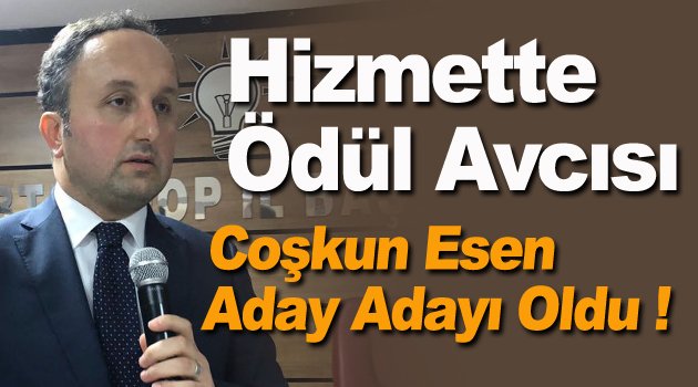 Coşkun Esen AK Parti'den Aday Adayı !