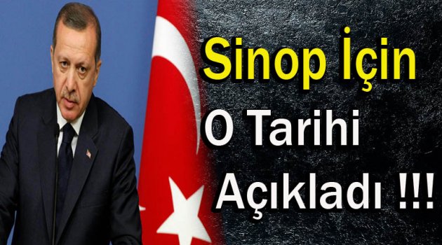 Cumhurbaşkanı Erdoğan Sinop İçin O Tarihi Açıkladı !!!