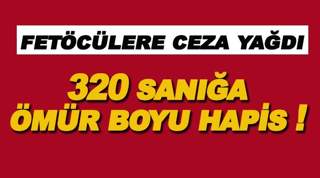 Darbe girişimi davalarında 320 sanığa ömür boyu hapis