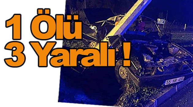 Eğlence dönüşü kaza 1 ölü 3 yaralı !