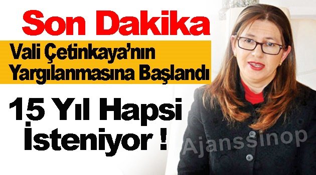 Eski Sinop Valisi Yasemin Özata Çetinkaya'nın yargılanmasına başlandı