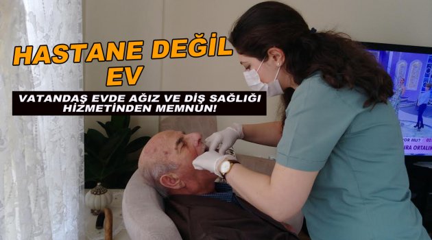 Evde Ağız ve Diş Sağlığı Hizmeti!