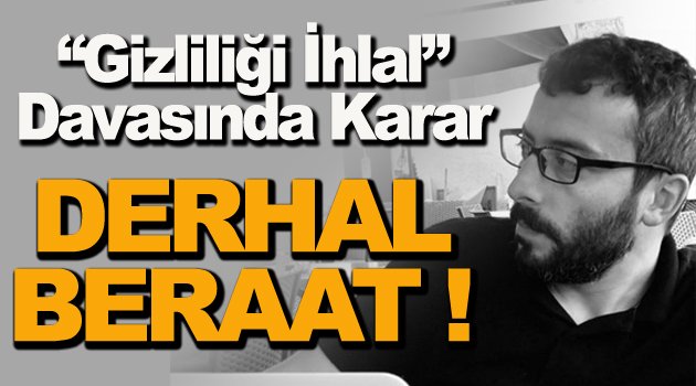 Gazeteci İçin Karar; DERHAL BERAAT !