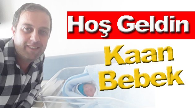 Hoş geldin Kaan Bebek