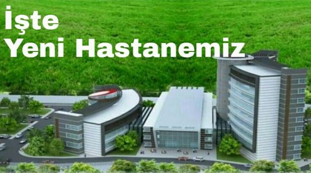 İşte Yeni Devlet Hastanemiz