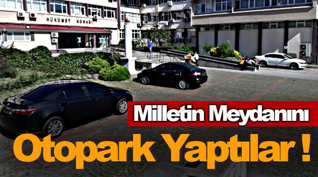  Milletin Meydanı Gasp Ediliyor !