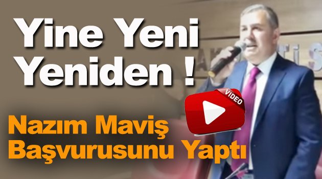 Nazım Maviş Aday Adaylık Başvurusunu Yaptı !