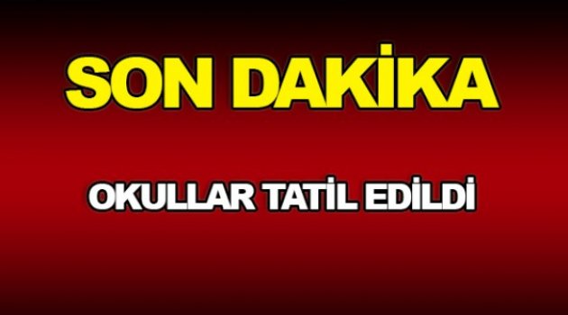 OKULLAR TATİL EDİLDİ !!!