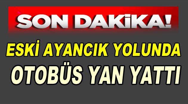 Otobüs Yan Yattı! 1 Yolcunun Ayağı Koptu!