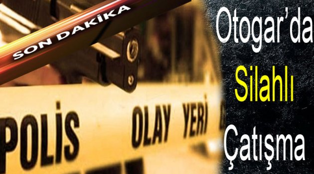 Otogar'da Silahlı Çatışma