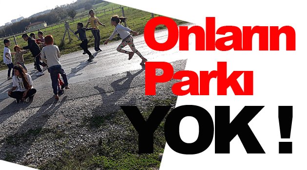 Oyun Parkı Olmayan Çocuklar Yollara Düştü