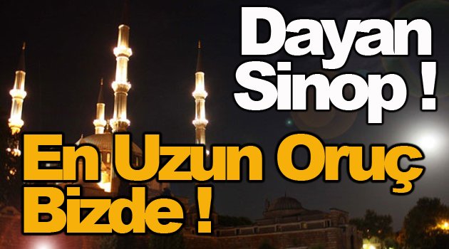 Ramazanın İlk Günü En Uzun Oruç Sinop'ta Tutulacak