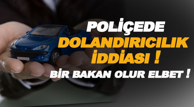 Sigorta Poliçesinde dolandırıcılık iddiası