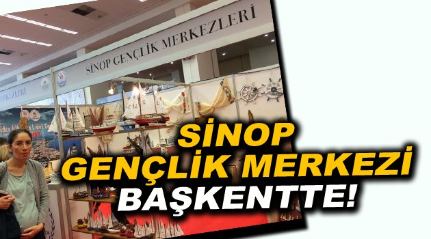 Sinop Gençlik Merkezi Başkentte Görücüye Çıktı