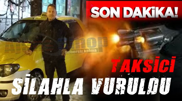 Sinop'ta bir taksici silahla vuruldu.