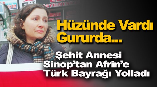 Sinoplu Şehit Annesi Afrin'e Türk Bayrağı Yolladı
