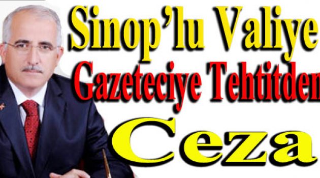 Sinop'lu Vali Tuna'ya Gazeteciye Tehditten Tazminat Cezası