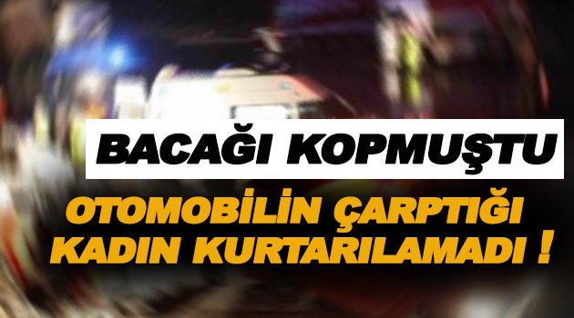 Sinop'ta aracın çarptığı kadın öldü !
