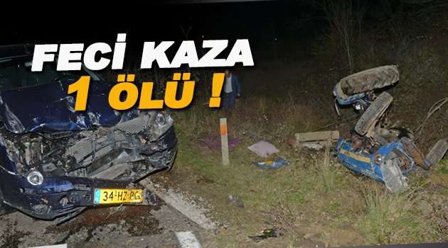  Sinop'ta otomobille traktör çarpıştı: 1 ölü