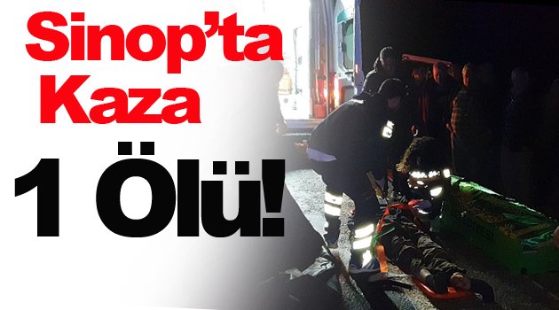 Sinop'ta Trafik kazası 1 ölü!