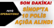 SİNOP'TA 10 POLİS AÇIĞA ALINDI!