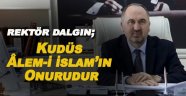 Rektör Dalgın; Kudüs Âlem-İ İslam'ın Onurudur!