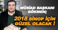 MÜSİAD Sinop Şube Başkanı Gökmen: "2018 yılında Sinop açısından güzel gelişmeler olacağını ümit ediyorum"