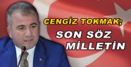 Cengiz Tokmak; ' Son Söz Milletin'